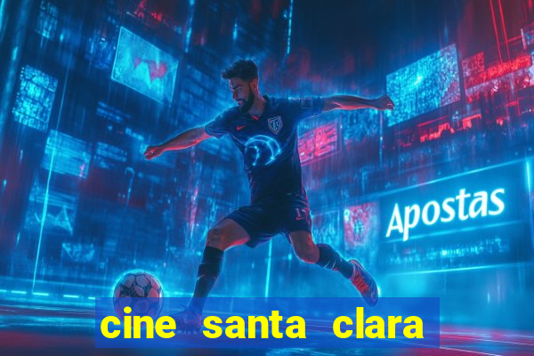 cine santa clara filme em cartaz